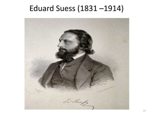 Eduard Suess (1831 –1914)
15
 