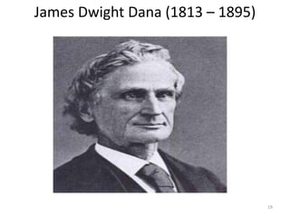 James Dwight Dana (1813 – 1895)
19
 