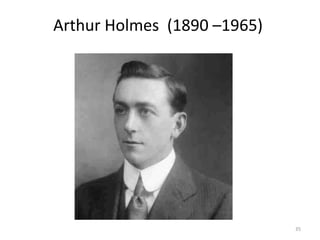 Arthur Holmes (1890 –1965)
35
 