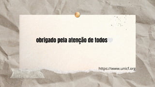 https://www.unicf.org
obrigado pela atenção de todos🤍
 