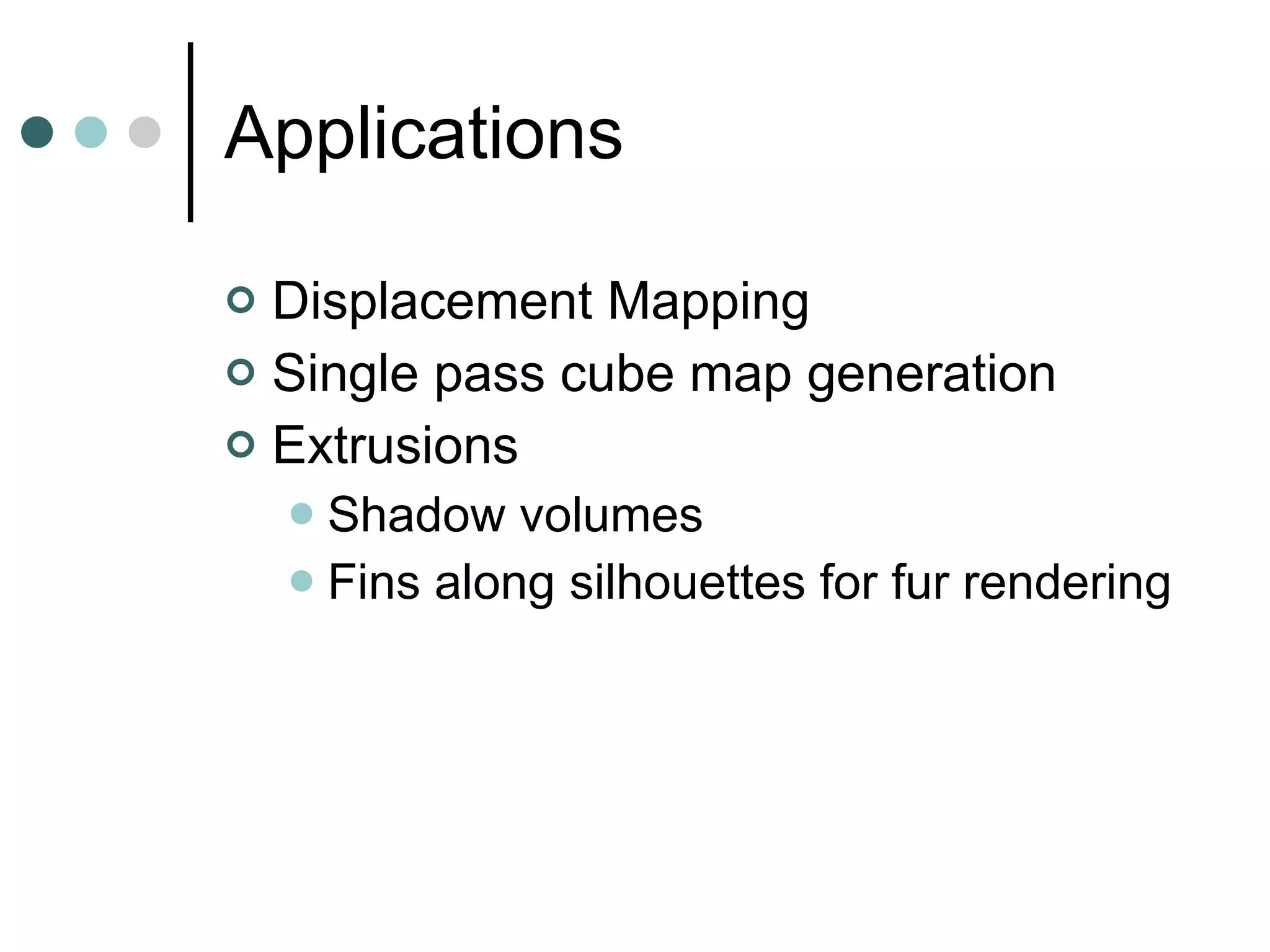 Applications – Wireframe How would you implement  glPolygonMode ? Triangles  Points or Line Strips 