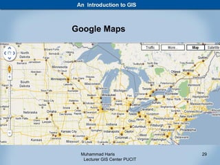 Google Maps




 Muhammad Haris               29
  Lecturer GIS Center PUCIT
 