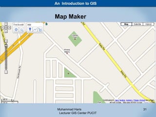 Map Maker




Muhammad Haris               31
 Lecturer GIS Center PUCIT
 