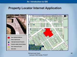 Property Locator Internet Application




             Muhammad Haris               38
              Lecturer GIS Center PUCIT
 