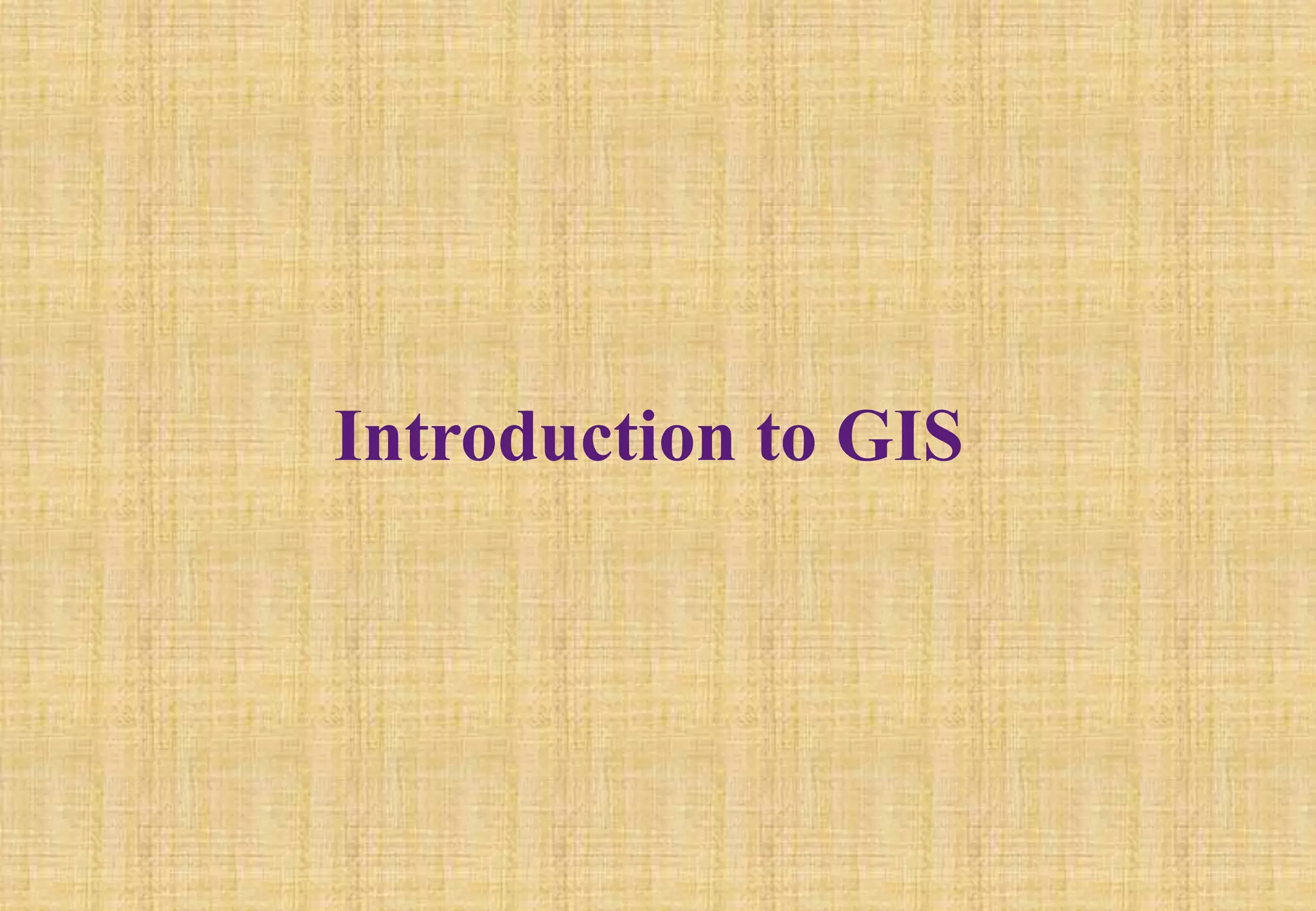 Introduction to GIS
 