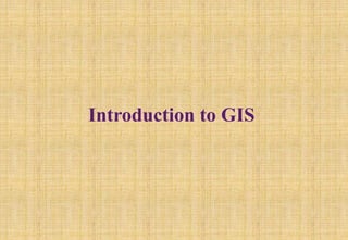 Introduction to GIS
 