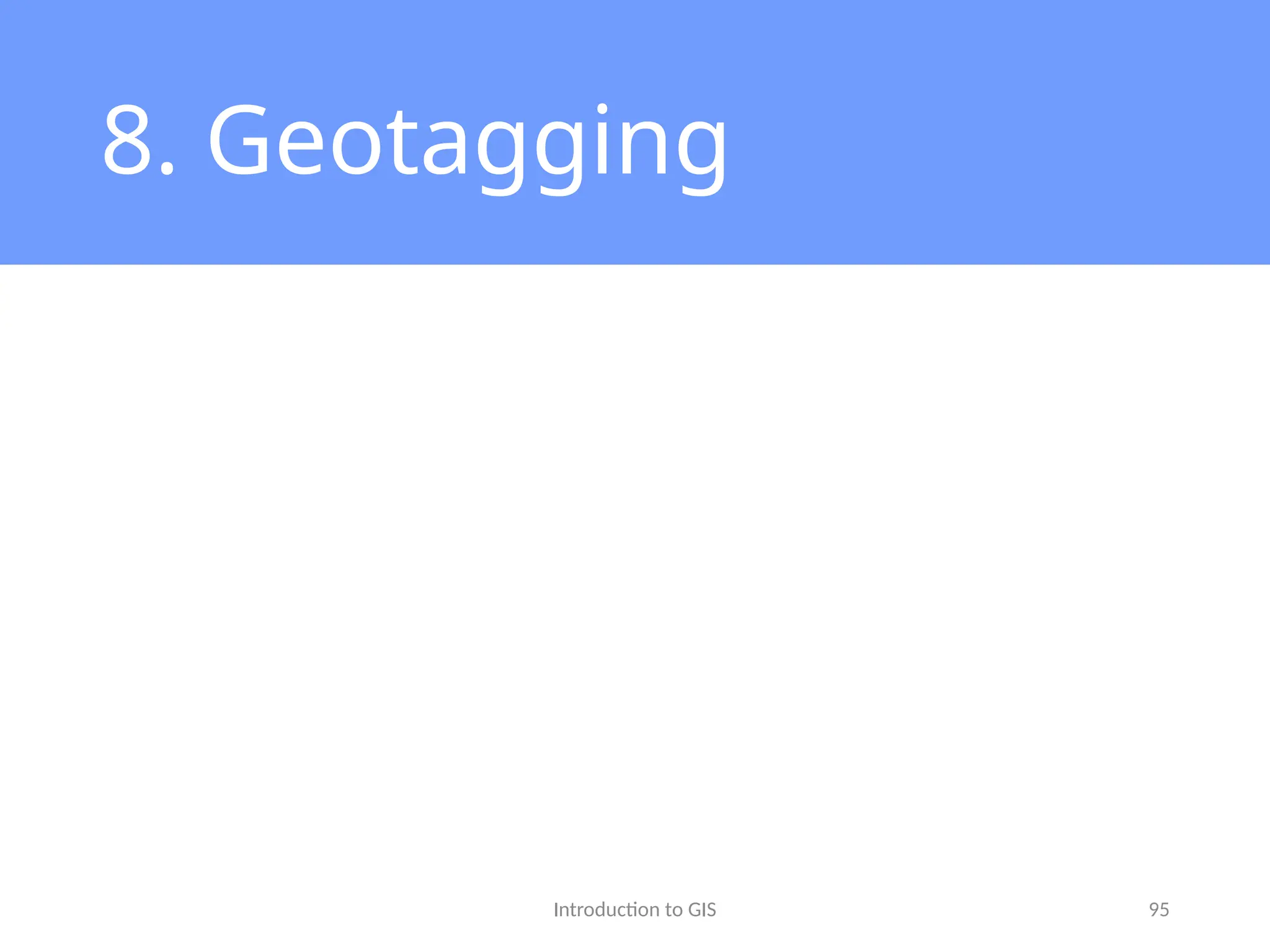 Introduction to GIS 95
8. Geotagging
 