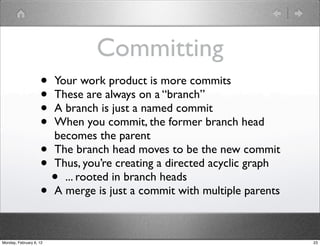 Committing
                    • Your work product is more commits
                    • These are always on a “branch”
  ...