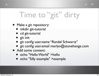Time to “git” dirty
                    •    Make a git repository:
                      •    mkdir git-tutorial
        ...