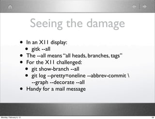 Seeing the damage
                    • In an X11 display:
                      • gitk --all
                    • The --...