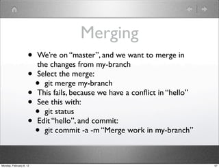 Merging
                    • We’re on “master”, and we want to merge in
                      the changes from my-branch
...