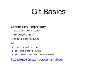 Git Basics
• Create First Repository
or
• https://git-scm.com/documentation
 