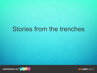 Stories from the trenches
 