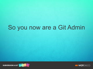 Git has sprung up in many organizations. Spreading like
a wild fire from the development groups.
– Developers want less re...