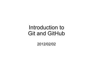 Introduction to Git and GitHub 2012/02/02 