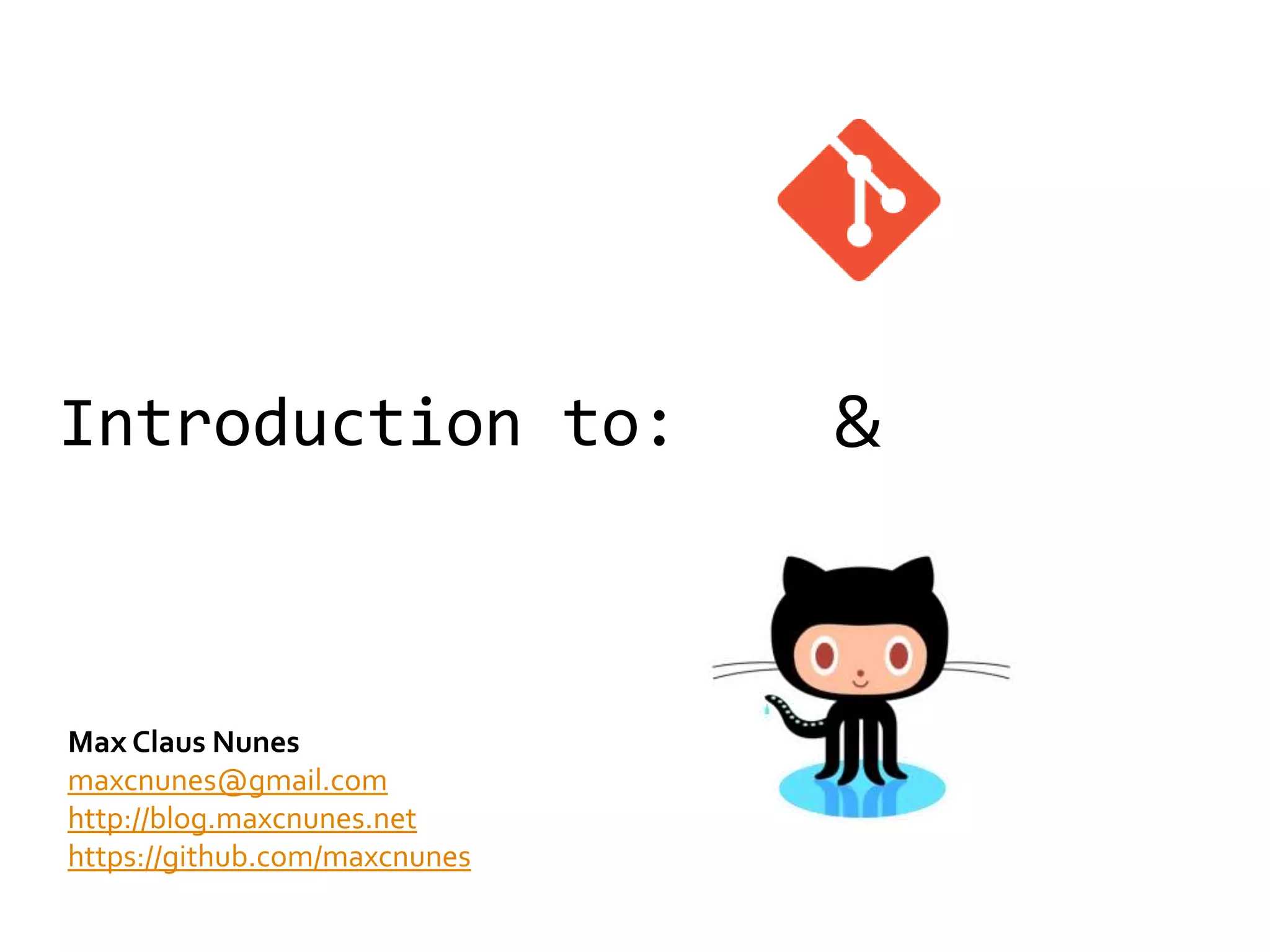 Introduction to:               &


Max Claus Nunes
maxcnunes@gmail.com
http://blog.maxcnunes.net
https://github.com/maxcnunes
 