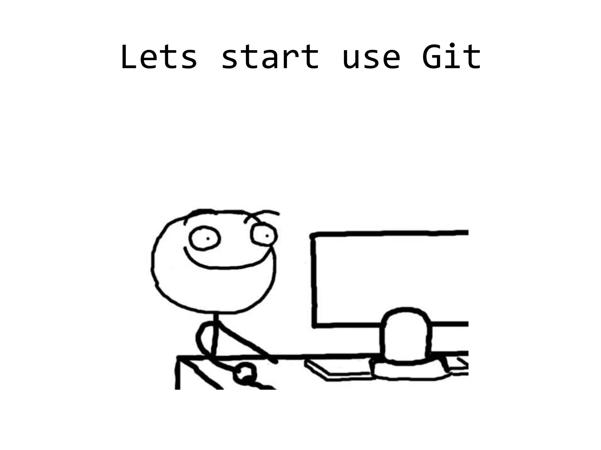 Lets start use Git
 