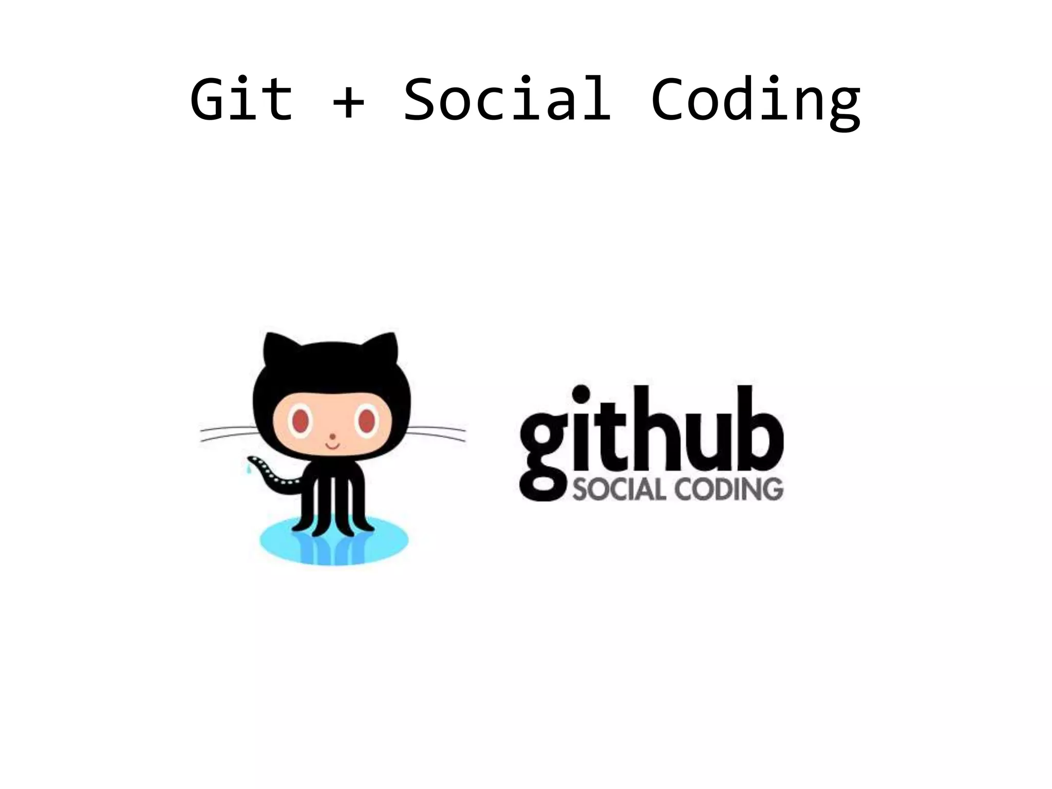 Git + Social Coding
 