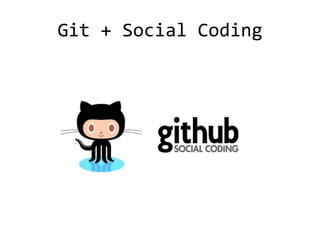 Git + Social Coding
 
