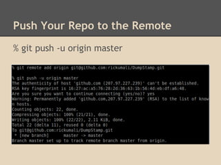 Push Your Repo to the Remote
% git push -u origin master
 