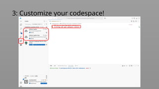 3: Customize your codespace!
 
