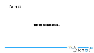 Demo
Let’s see things in action…..
 