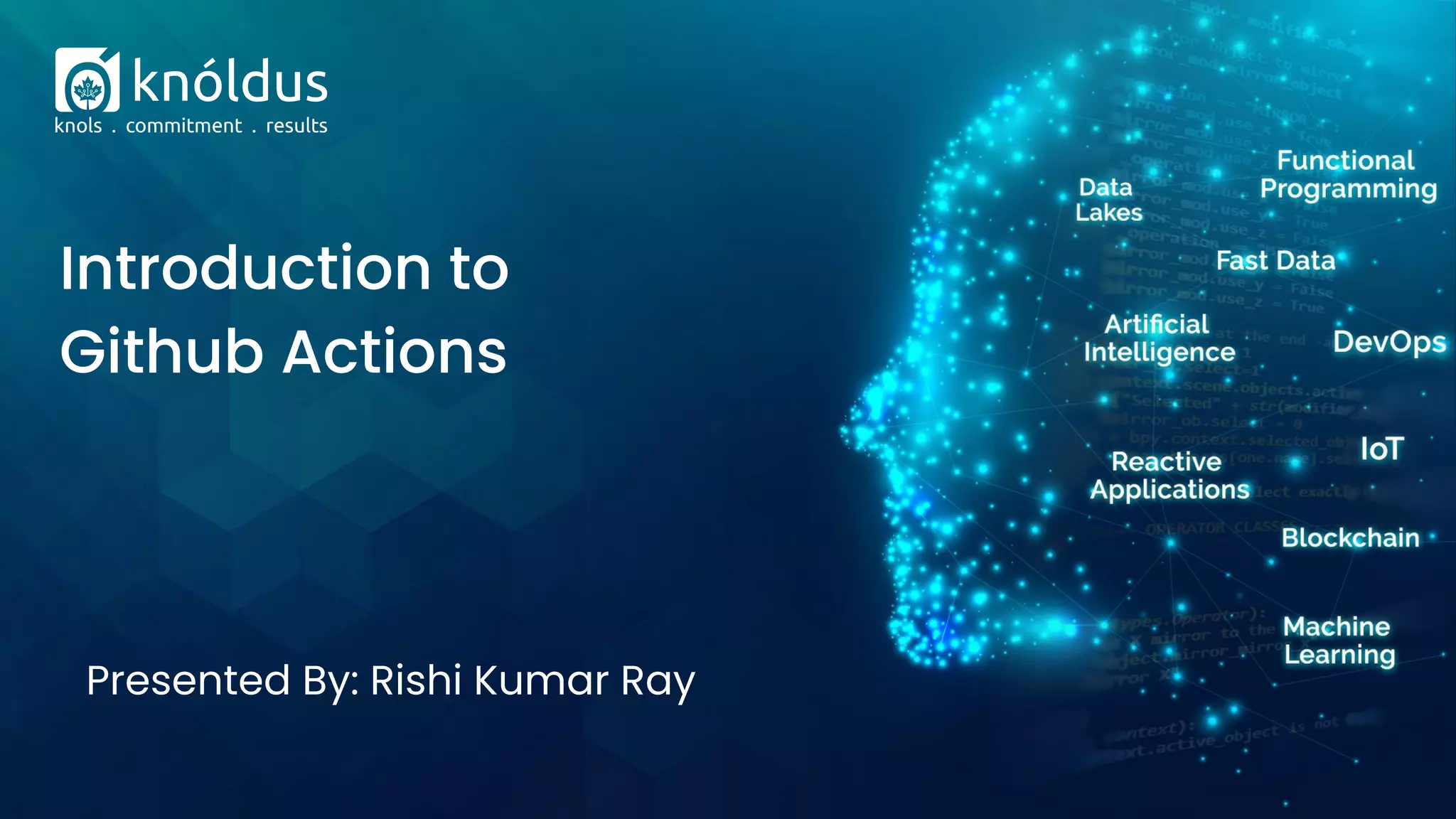 Presented By: Rishi Kumar Ray
Introduction to
Github Actions
 