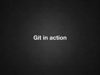 Git in action
 