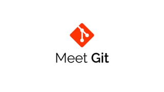 Meet Git
 
