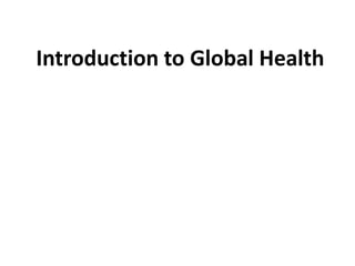 Introduction to Global Health
 