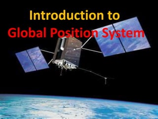 Introduction to
Global Position System
 