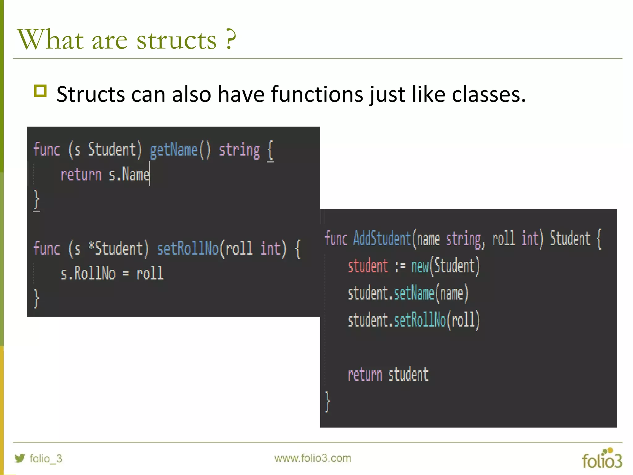 What are structs ?  Structs can also have functions just like classes. 