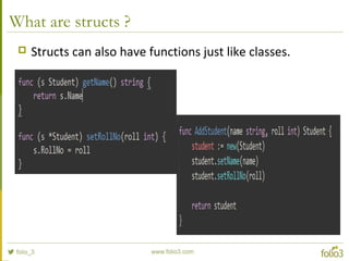 What are structs ?
 Structs can also have functions just like classes.
 