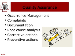 Quality Assurance
      Occurrence Management
      Complaints
      Documentation
      Root cause analysis
      Corrective actions
      Preventive actions



PUSH
 
