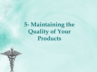 5- Maintaining the Quality of Your Products 