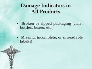 Damage Indicators in All Products Broken or ripped packaging (vials, bottles, boxes, etc.) Missing, incomplete, or unreadable label(s) 