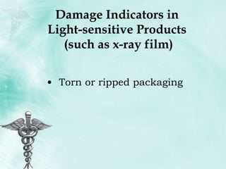 Damage Indicators in  Light-sensitive Products  (such as x-ray film) Torn or ripped packaging 