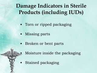 Damage Indicators in Sterile Products (including IUDs) Torn or ripped packaging Missing parts Broken or bent parts Moisture inside the packaging Stained packaging 