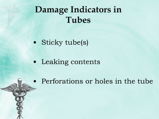 Damage Indicators in Tubes Sticky tube(s) Leaking contents Perforations or holes in the tube 