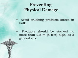 Preventing  Physical Damage Avoid crushing products stored in bulk Products should be stacked no more than 2.5 m (8 feet) high, as a general rule 