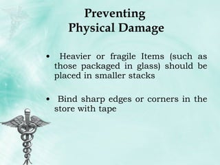 Preventing  Physical Damage Heavier or fragile Items (such as those packaged in glass) should be placed in smaller stacks Bind sharp edges or corners in the store with tape  