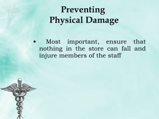 Preventing  Physical Damage Most important, ensure that nothing in the store can fall and injure members of the staff 