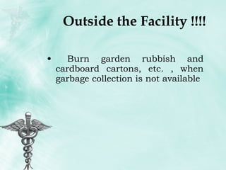 Outside the Facility !!!! Burn garden rubbish and cardboard cartons, etc. , when garbage collection is not available 
