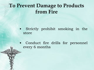 To Prevent Damage to Products from Fire Strictly prohibit smoking in the store Conduct fire drills for personnel every 6 months 