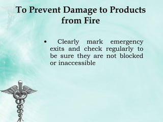 To Prevent Damage to Products from Fire Clearly mark emergency exits and check regularly to be sure they are not blocked or inaccessible 