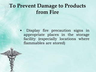 To Prevent Damage to Products from Fire Display fire precaution signs in appropriate places in the storage facility (especially locations where flammables are stored) 
