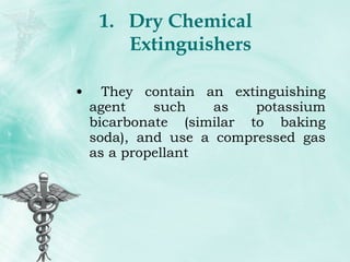Dry Chemical Extinguishers They contain an extinguishing agent such as potassium bicarbonate (similar to baking soda), and use a compressed gas as a propellant 