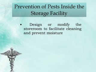 Prevention of Pests Inside the Storage Facility Design or modify the storeroom to facilitate cleaning and prevent moisture 