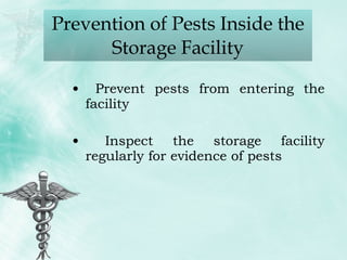 Prevention of Pests Inside the Storage Facility Prevent pests from entering the facility Inspect the storage facility regularly for evidence of pests 