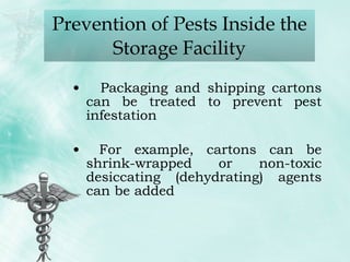 Prevention of Pests Inside the Storage Facility Packaging and shipping cartons can be treated to prevent pest infestation For example, cartons can be shrink-wrapped or non-toxic desiccating (dehydrating) agents can be added 